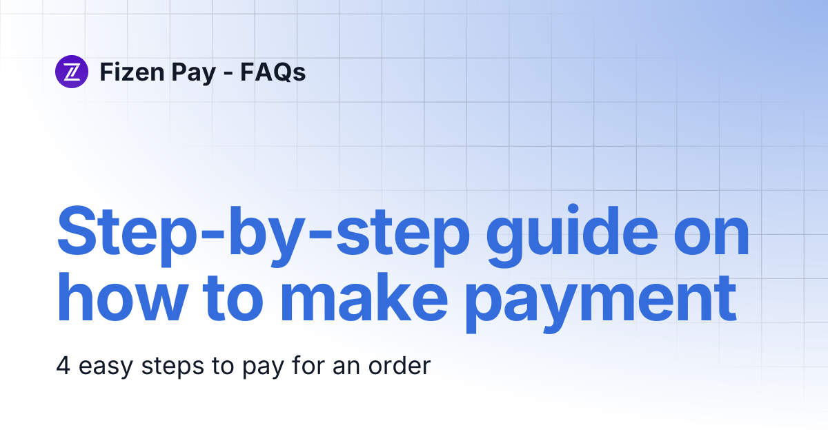 Step-by-step guide on how to make payment | Fizen Pay - FAQs